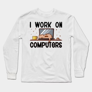 I Work On Computers, Funny Cat Long Sleeve T-Shirt